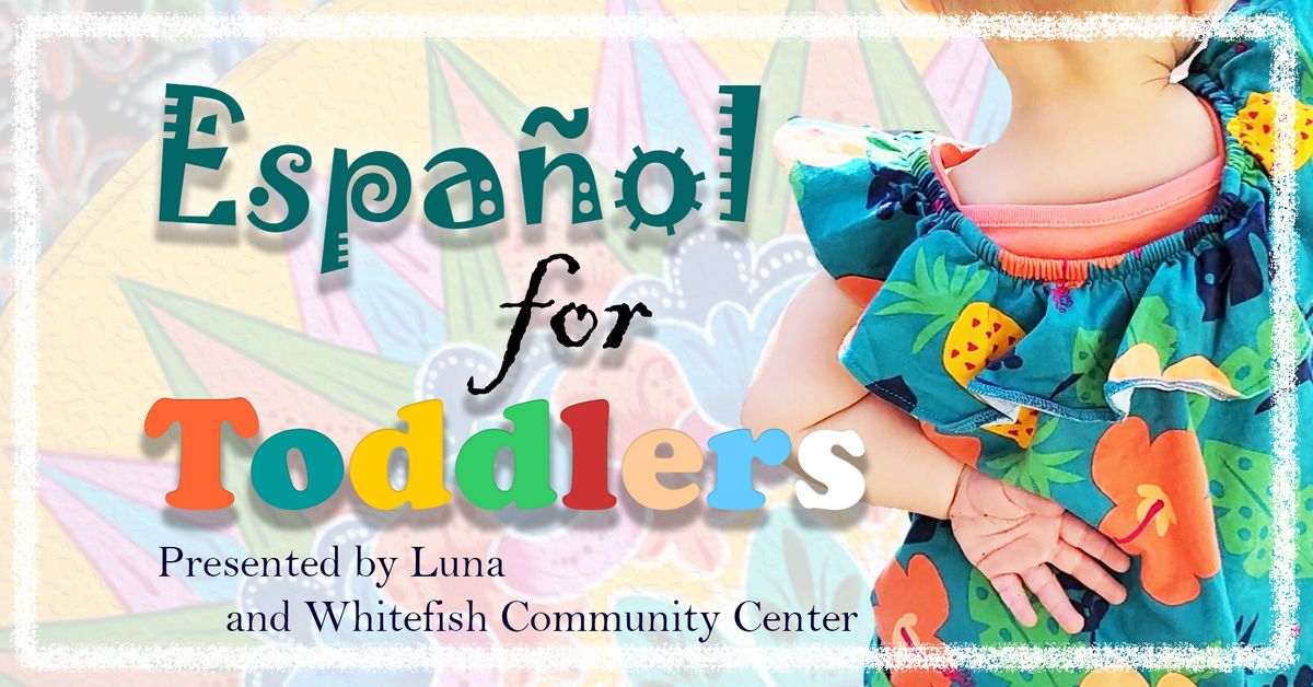 Spanish for Toddlers with Luna @ Whitefish Community Center