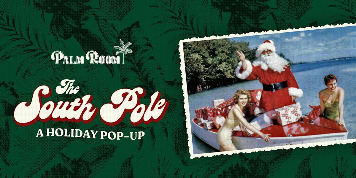 The South Pole Holiday Pop-Up | Palm Room