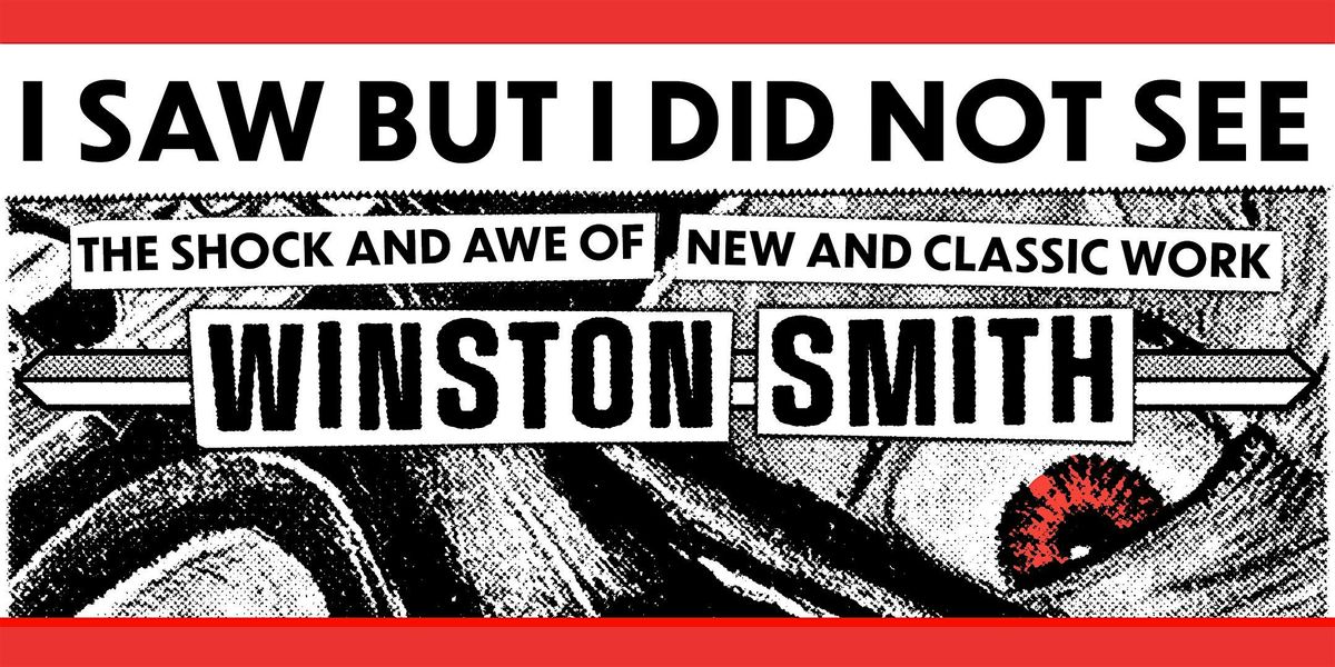 I Saw, but I Did Not See - Winston Smith Solo Exhibition