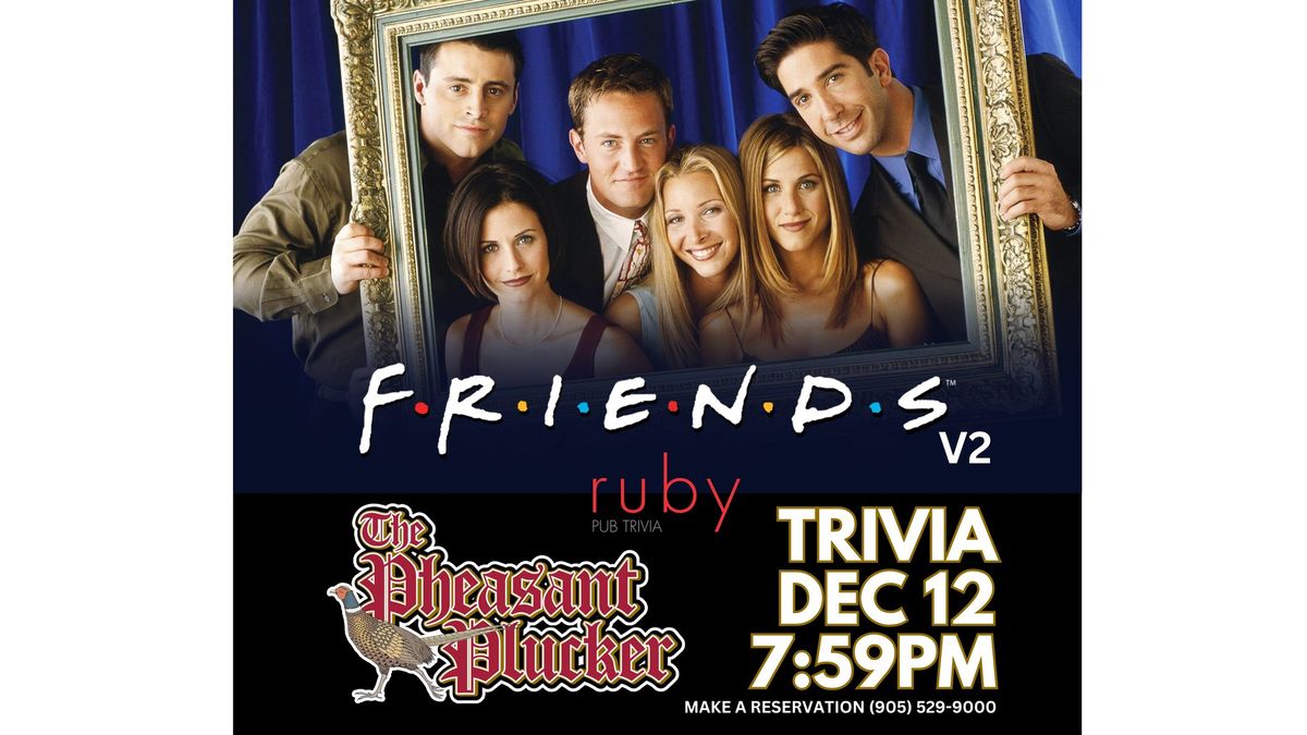 Friends Trivia @ The Pheasant Plucker