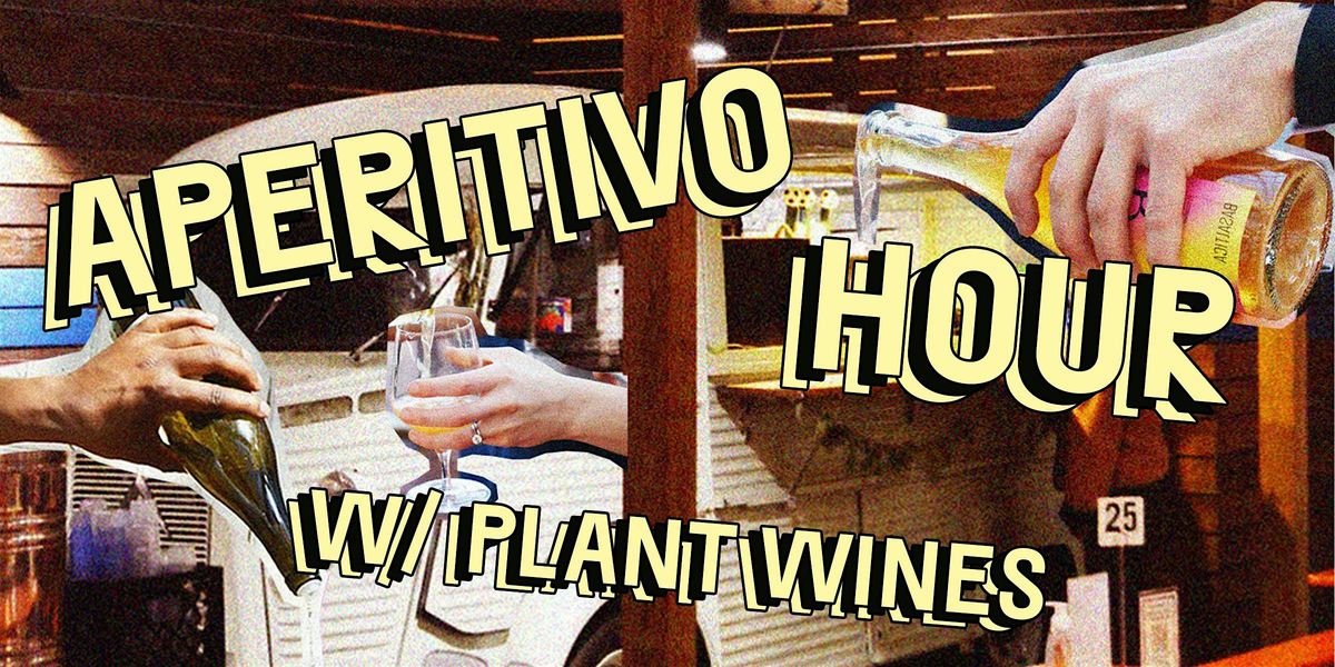 Aperitivo Hour with Plant Wines