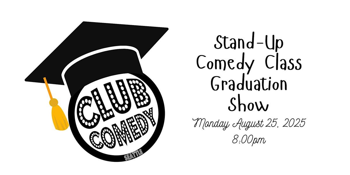 Stand-Up Comedy Class Graduation Show at Club Comedy Seattle 8\/25 8:00PM