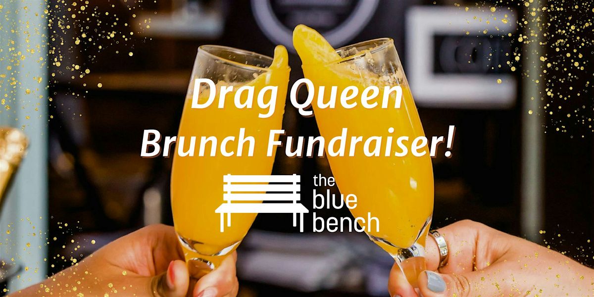 Drag Queen Brunch Fundraiser for The Blue Bench!