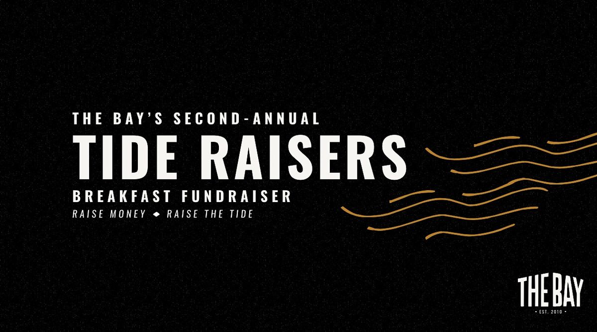Tide Raisers \u2014 A Breakfast Fundraiser for The Bay