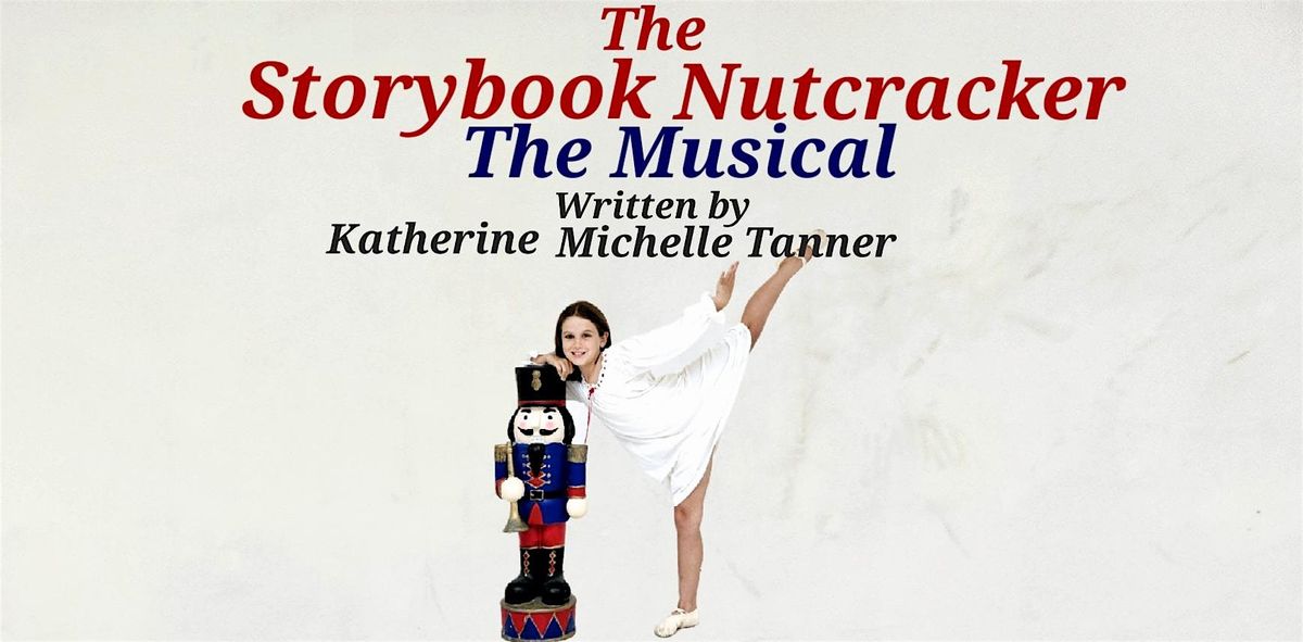 The Storybook Nutcracker The Musical by Katherine Michelle Tanner