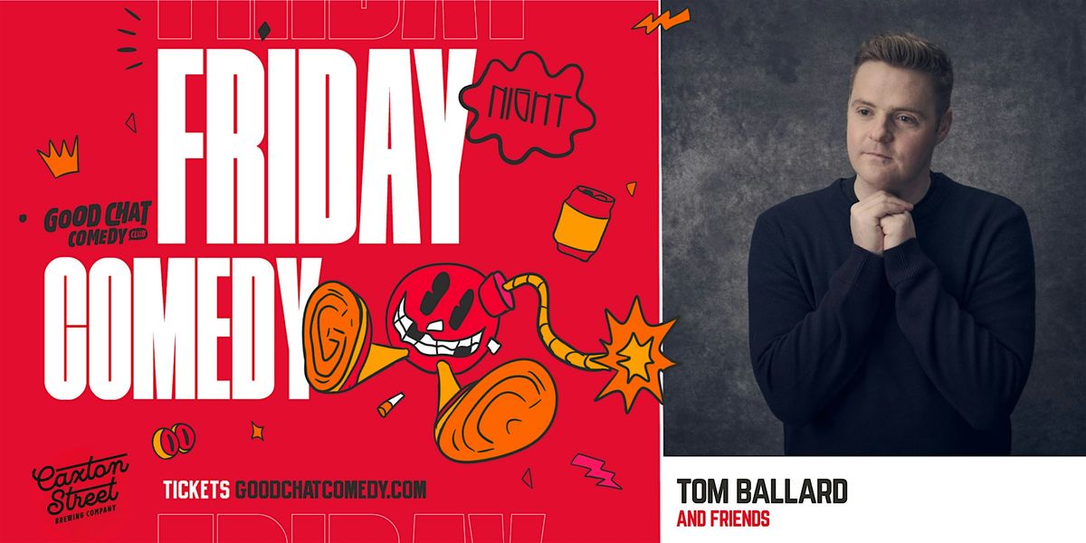 Friday Night Comedy w\/ Tom Ballard & Friends!