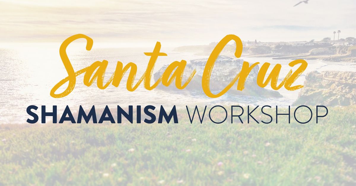 Shamanism Workshop \u2022 Santa Cruz 2024 Autumn