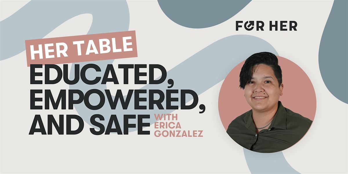 Her Table: Educated, Empowered, and Safe