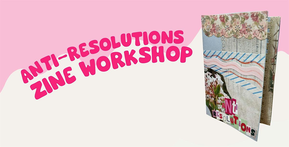 Anti-resolutions zine workshop