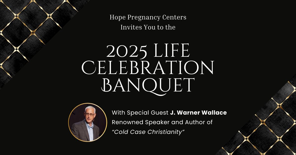 2025 Life Celebration Banquet Benefitting the mission of Hope Pregnancy Centers