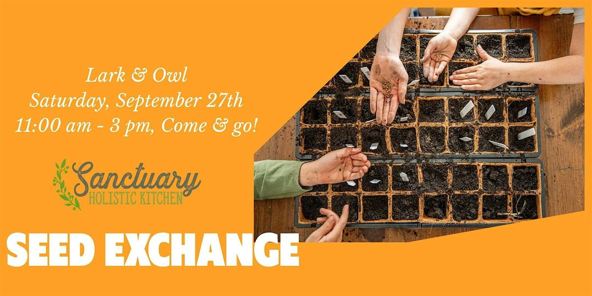 Sanctuary Holistic Kitchen Seed Exchange @ Lark & Owl