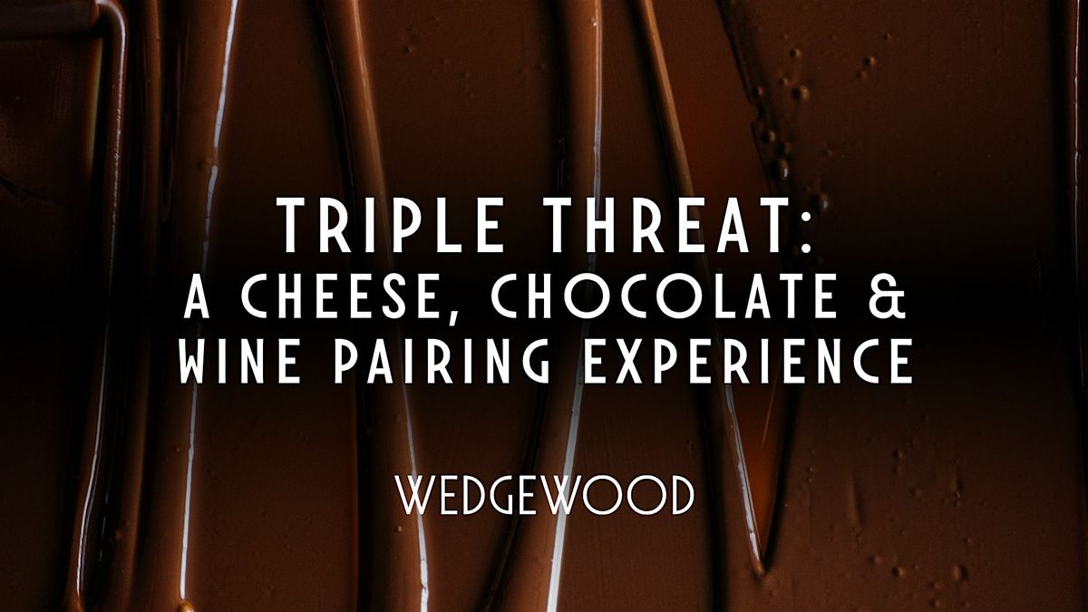 Triple Threat:  The Ultimate Cheese, Chocolate & Wine Experience