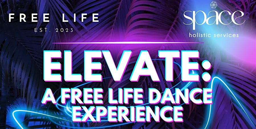 ELEVATE: A Free Life Dance Experience