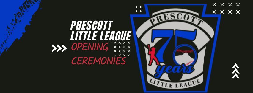 Opening Ceremonies & 75th Anniversary of Prescott Little League