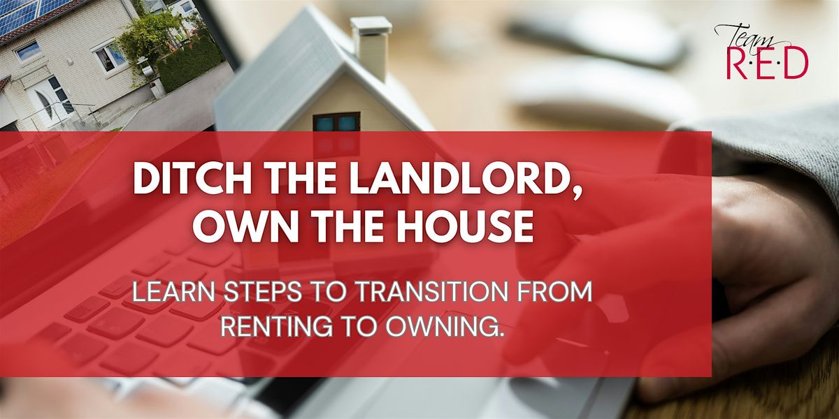 Ditch the Landlord Own the House