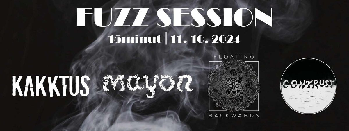 FUZZ SESSION: Kakktus\/Mayon\/Floating Backwards\/Contrust