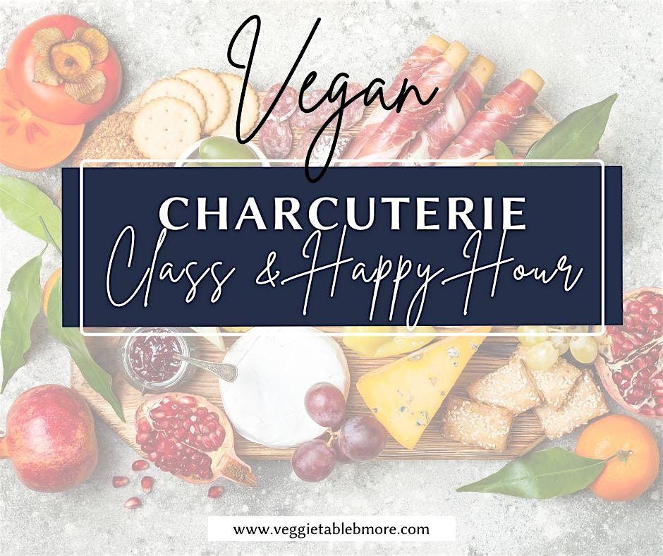 Vegan Charcuterie Class & Happy Hour!