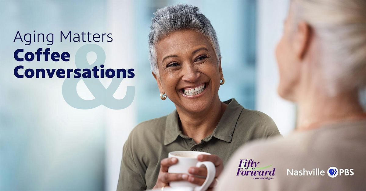 Aging Matters: Coffee & Conversations at Fifty Forward Martin Center