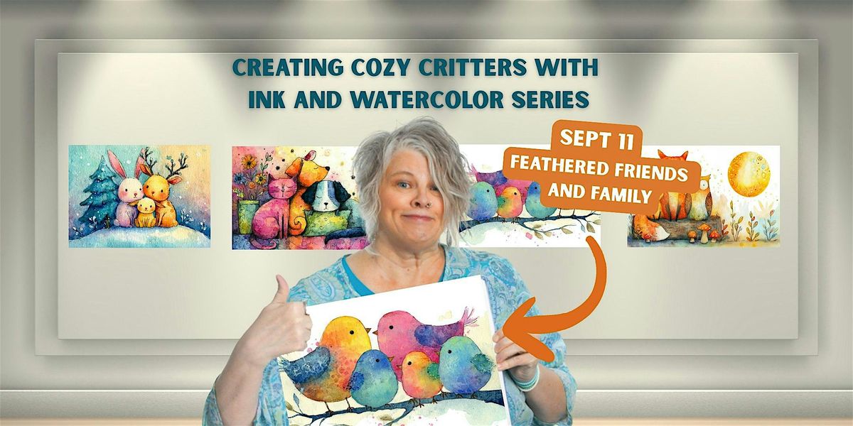 Feathered Friends and Family: Creating Cozy Critters with Ink & Watercolor