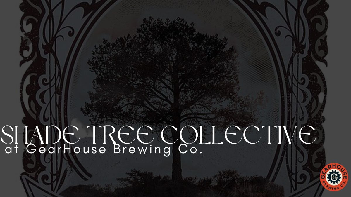 Shade Tree Collective @ GearHouse Brewing Co.! 