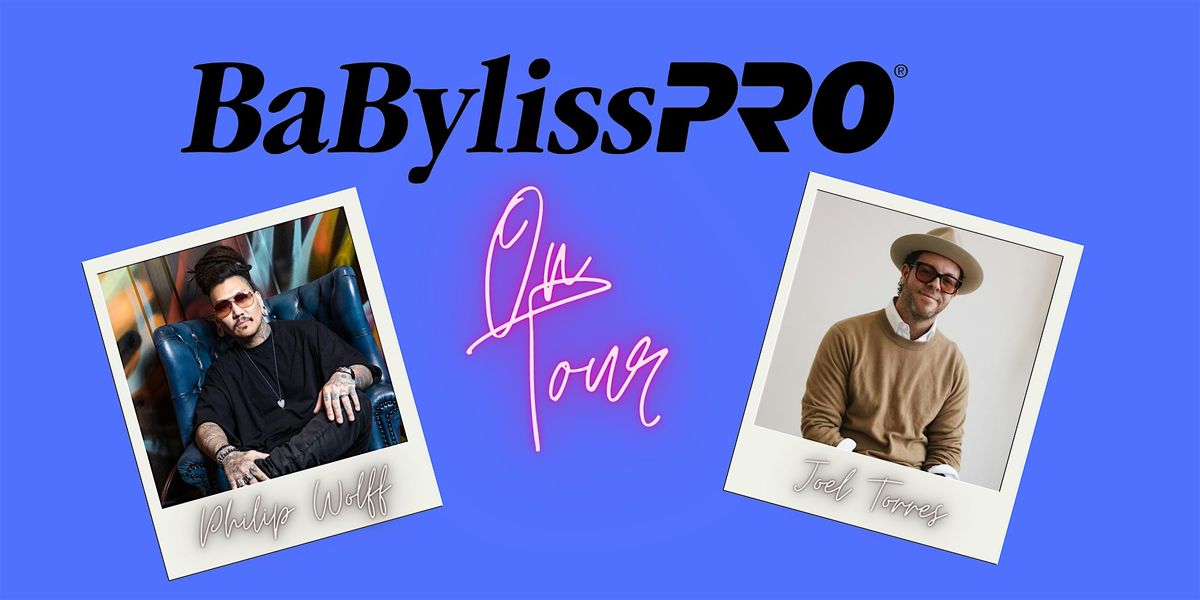 BaBylissPRO on Tour featuring Philip Wolff and Joel Torres