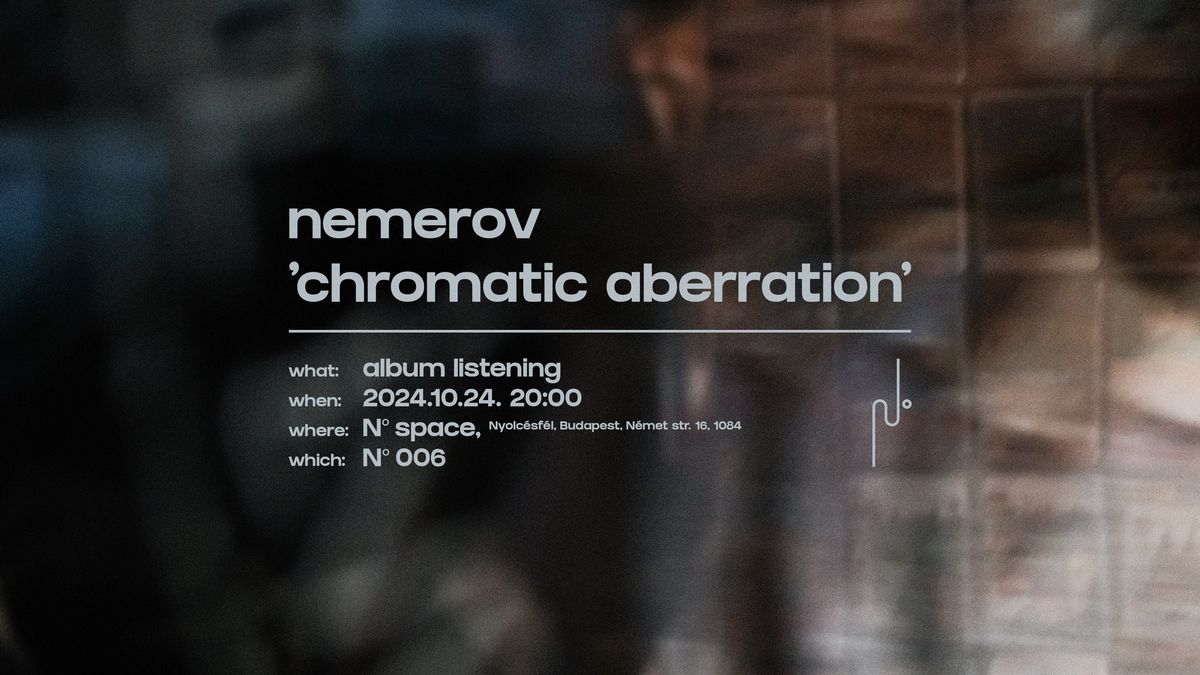 Nemerov \u2018Chromatic Aberration\u2019 albumhallgat\u00e1s - N\u00ba space