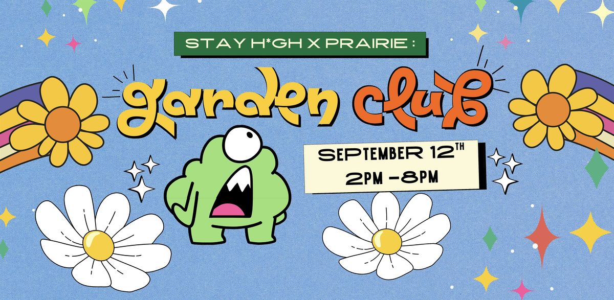 STAY H. X PRAIRIE: Garden Club