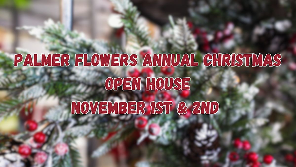 Palmer Flowers  Annual Christmas Open House