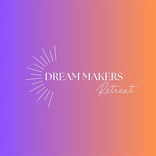 Dream Makers Retreat 2026