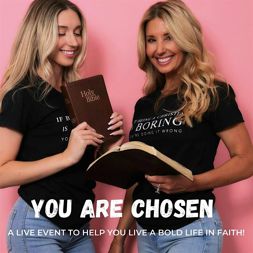 YOU ARE CHOSEN! A LIVE EVENT TO HELP YOU LIVE BOLDLY IN FAITH!