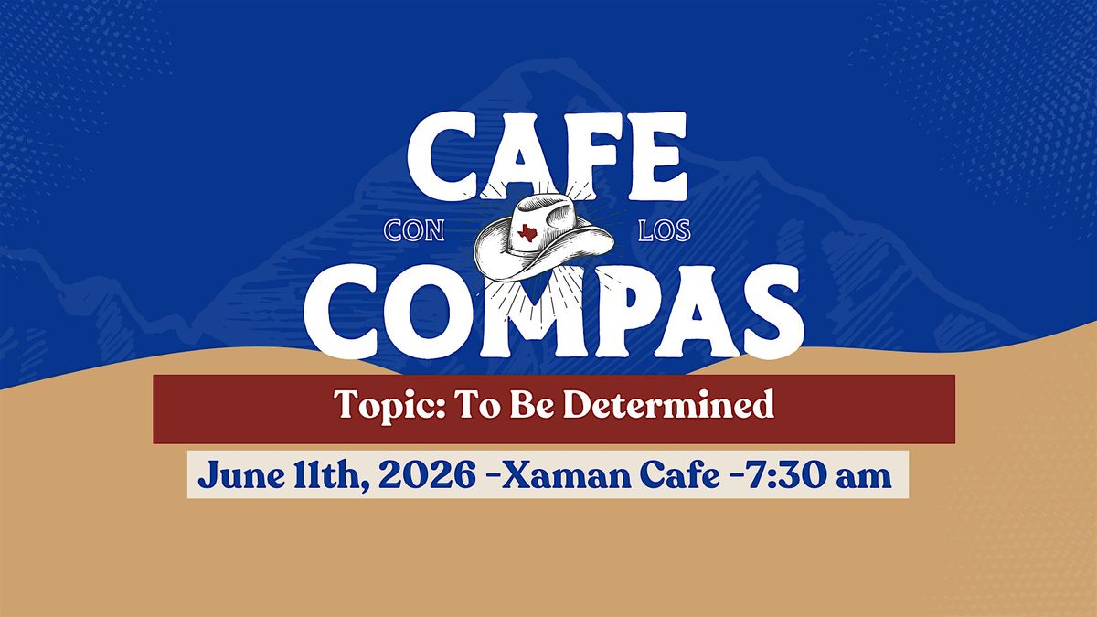 Copy of Cafe con los Compas (June 11,2026) To Be Determined