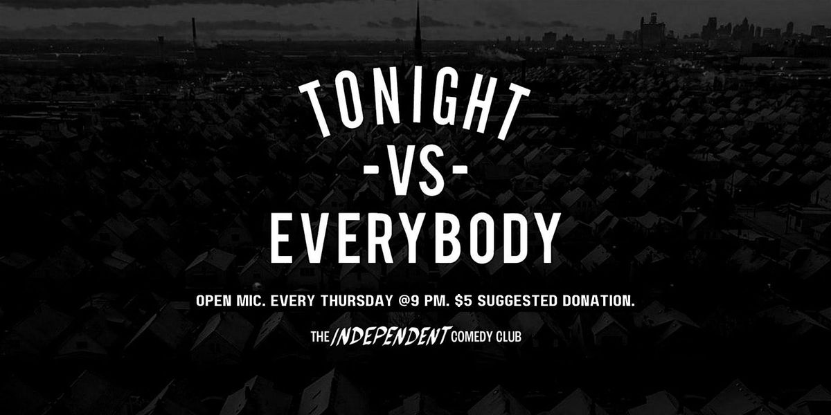 STAND UP | Tonight vs Everybody: Open Mic Every Thursday at The Independent