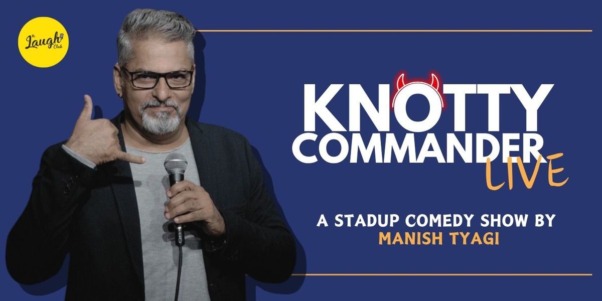 Knotty Commander Live - A Show by Manish Tyagi