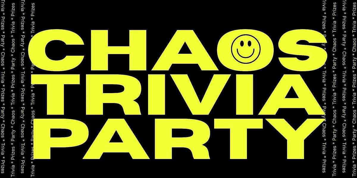 CHAOS TRIVIA PARTY | Trivia * Prizes * Party * Chaos