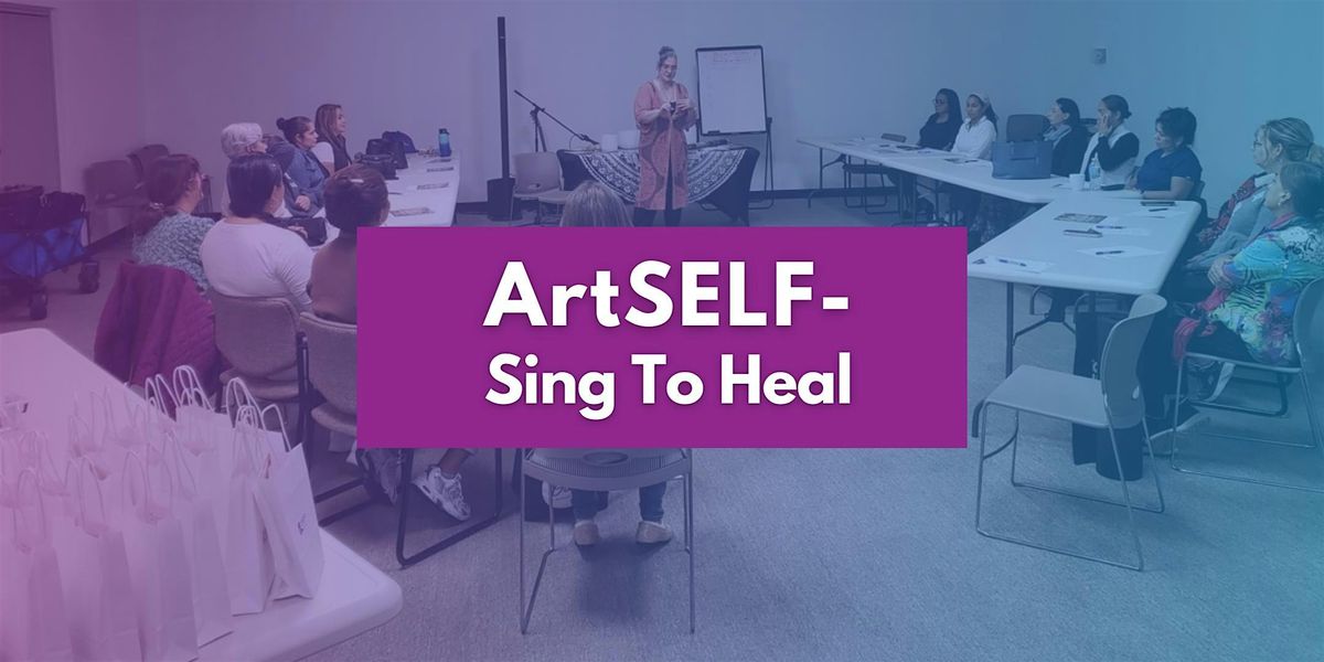 ArtSELF - Arts for Wellness Series: Sing To Heal