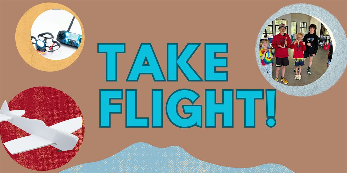 Take Flight,  July 21 -25,  9:00-11:30   Ages 8-14