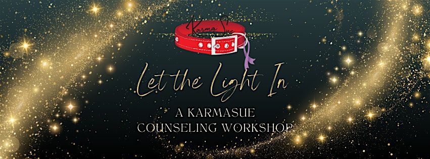 Let the Light In - A KarmaSue Counseling Workshop