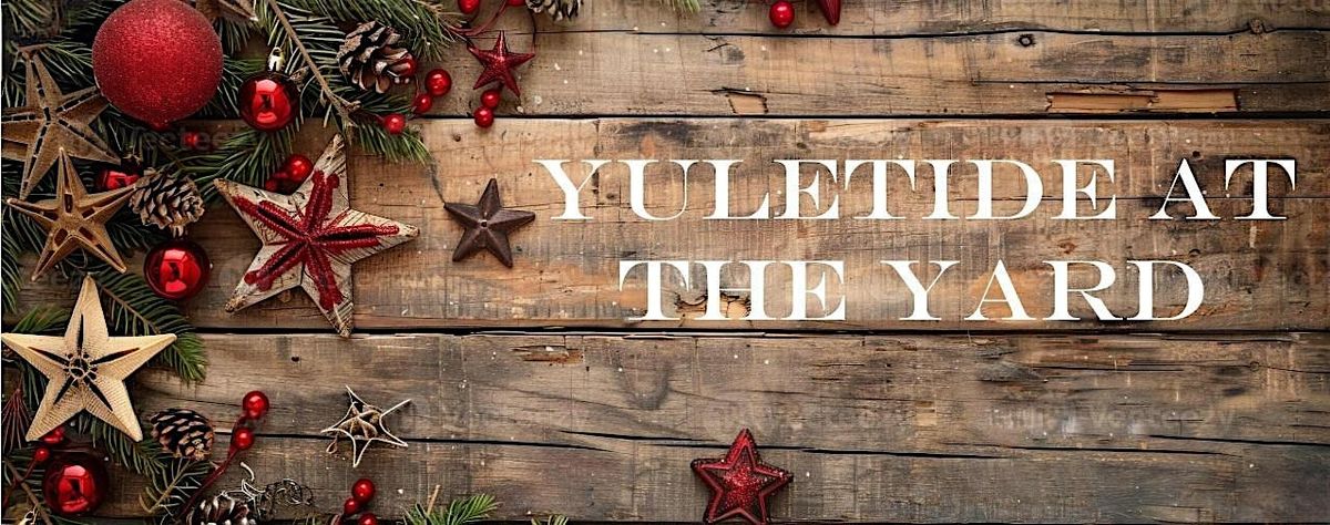 Yuletide at The Yard - VENDOR CALL