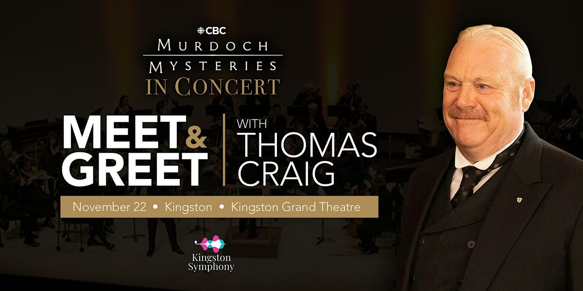 Murdoch Mysteries in Concert: Meet & Greet with Thomas Craig in Kingston