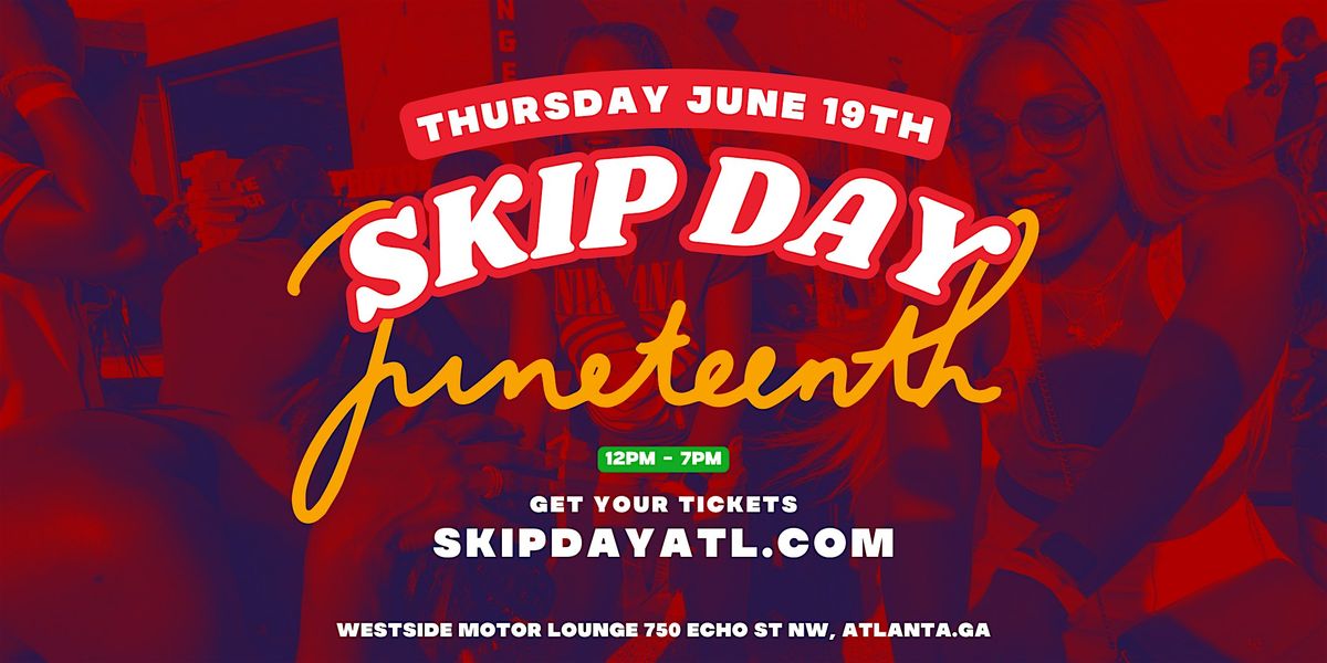 SKIP DAY (ATL) : JUNETEENTH CELEBRATION 6.19.25