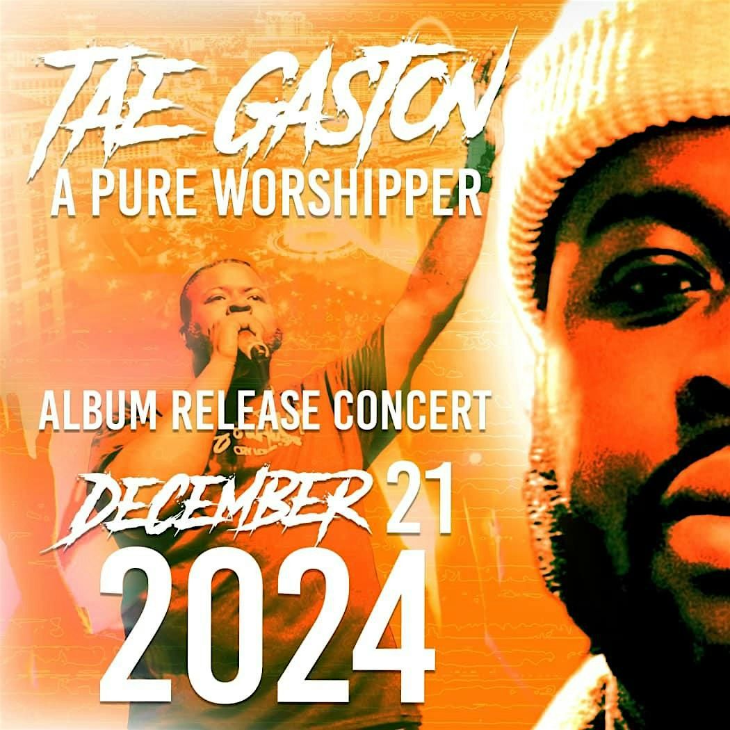 TAE GASTON'S "A PURE WORSHIPPER" ALBUM RELEASE CONCERT