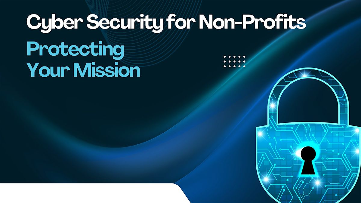 AFP March Meeting :: Cybersecurity for Non-Profits: Protecting Your Mission