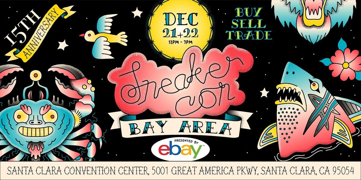 SNEAKER CON BAY AREA 12\/21-22\/24 THE GREATEST SNEAKER SHOW ON EARTH