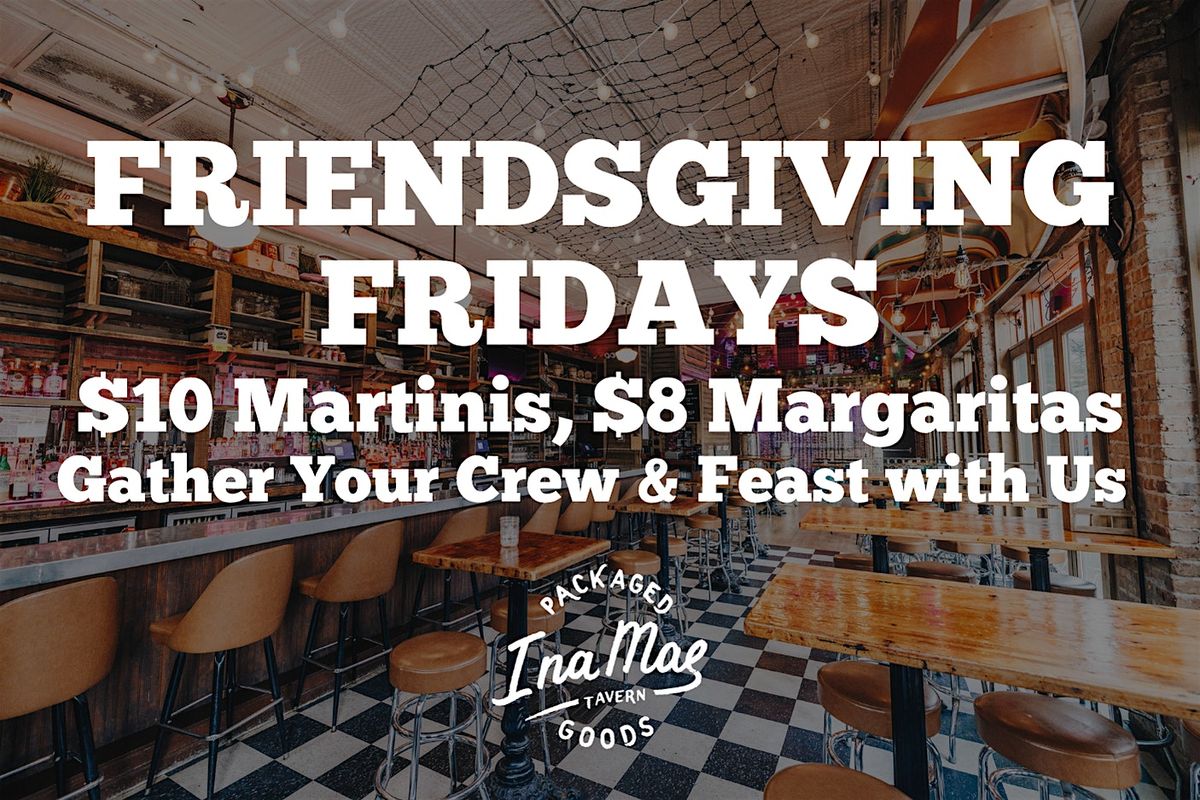 FRIENDSGIVING FRIDAYS : Ina Mae Tavern in Wicker Park
