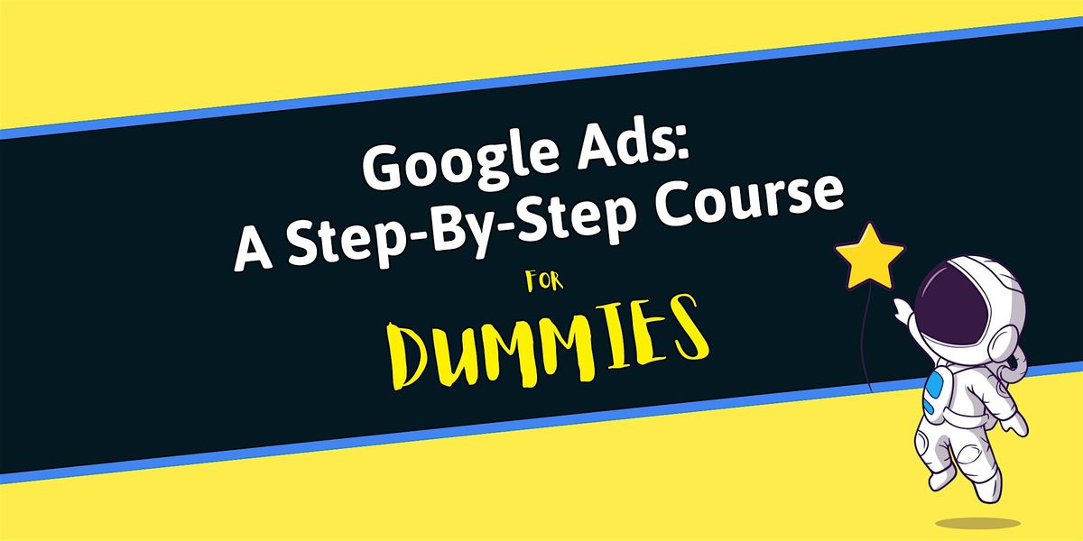 Google Ads For Dummies: A Step-By-Step Course