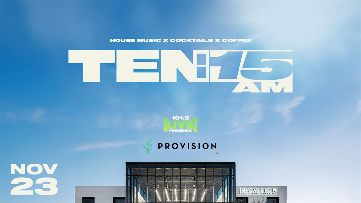TEN:15:AM with [LIVE] 101.5 x Provision: House Music, Cocktails, & Coffee