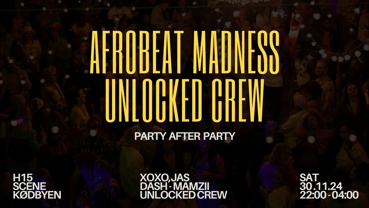 Afrobeat Madness + Unlocked Crew 