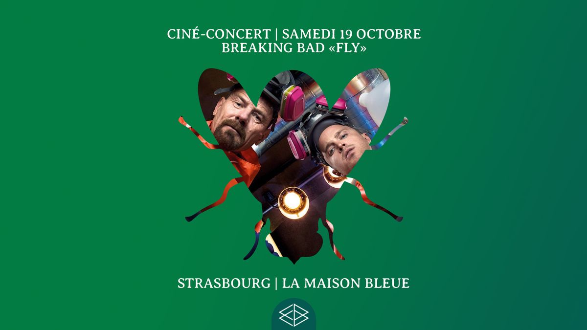 19.10.24 | CIN\u00c9-CONCERT - BREAKING BAD "FLY" \u2022 La Maison Bleue - Strasbourg