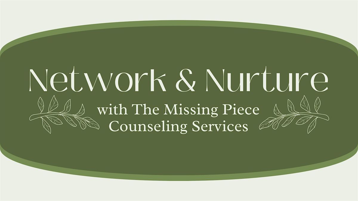 Network & Nurture with The Missing Piece Counseling Services