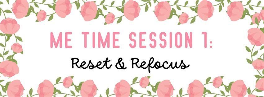 Me Time Session 1:  Reset & Refocus